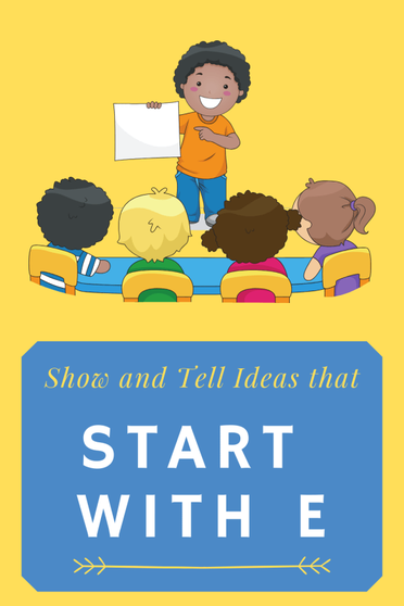 Show and Tell Ideas that Start With E -